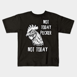 Rooster - Not Today Pecker, Not Today (with White Lettering) Kids T-Shirt